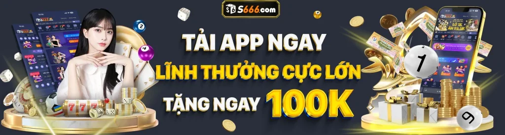 Tải app S666 nhận 100k